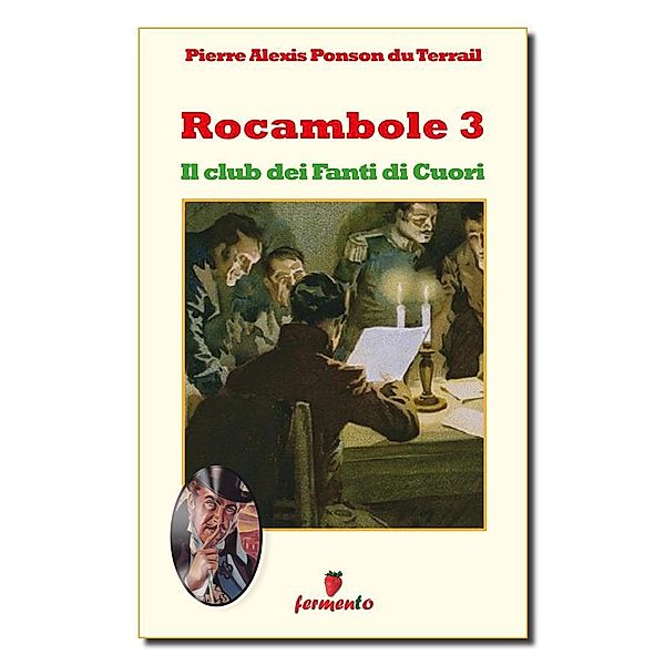 Classici della letteratura e narrativa senza tempo: Rocambole 3. Il club dei Fanti di Cuori, Pierre Alexis de Ponson du Terrail