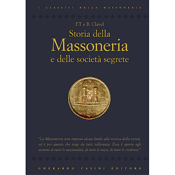 Classici della Massoneria: Storia della massoneria e delle società segrete, B. Clavel