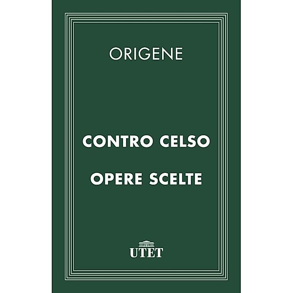 Classici della religione: Contro Celso e opere scelte, Origene