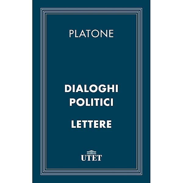 Classici: Dialoghi politici e Lettere, Platone