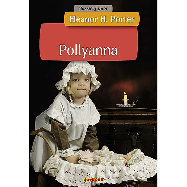 Classici junior: Pollyanna, Eleanor Hodgman Porter