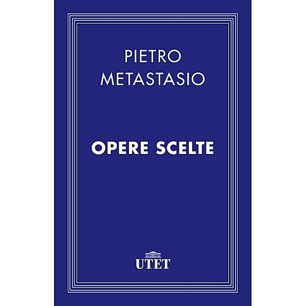 Classici: Opere scelte, Pietro Metastasio