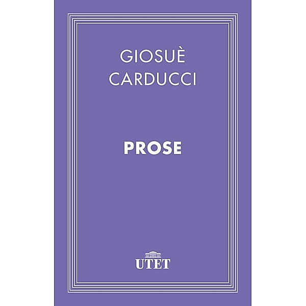 Classici: Prose, Giosuè Carducci