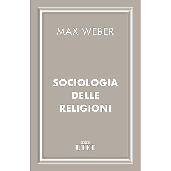 Classici: Sociologia delle religioni, Max Weber