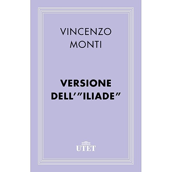 Classici: Versione dell'Iliade, Vincenzo Monti