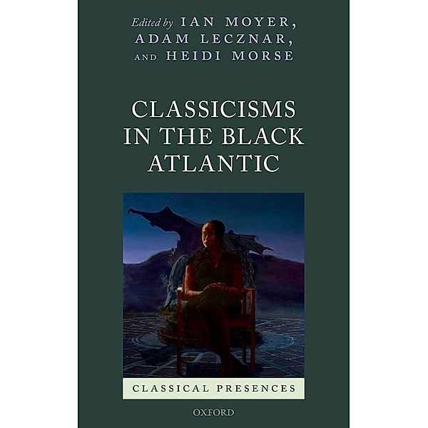 Classicisms in the Black Atlantic / Classical Presences