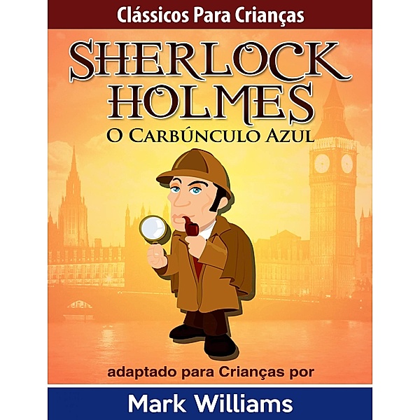 Classicos para Criancas: Sherlock Holmes: O Carbunculo Azul, por Mark Williams / Babelcube Inc., Mark Williams