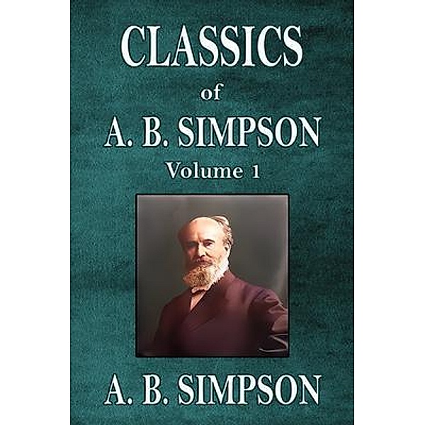 Classics of A. B. Simpson, A. B. Simpson