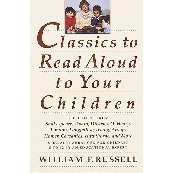 Classics to Read Aloud to Your Children, William F. Russell