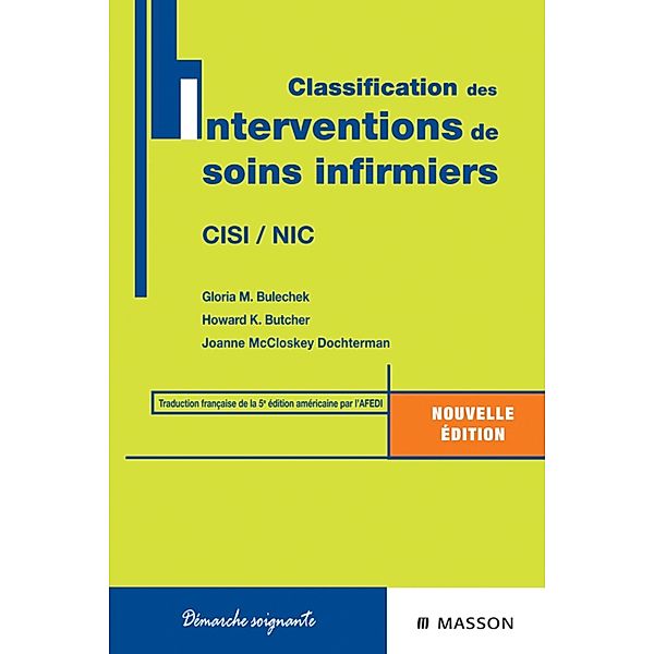 Classification des interventions de soins infirmiers, Gloria M. Bulechek, Howard K. Butcher, Joanne M. McCloskey Dochterman