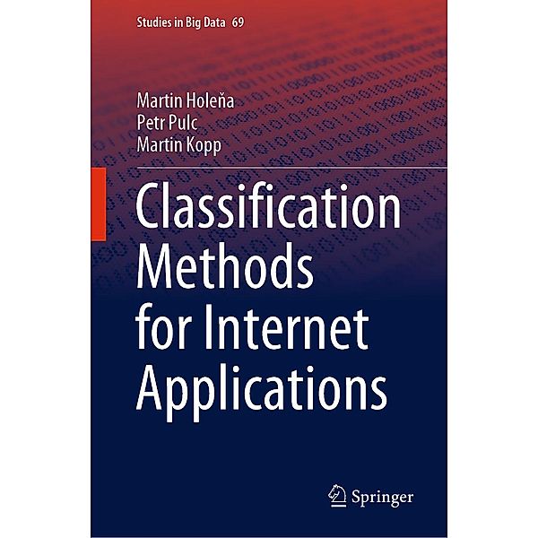 Classification Methods for Internet Applications / Studies in Big Data Bd.69, Martin Holena, Petr Pulc, Martin Kopp