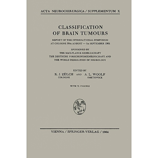 Classification of Brain Tumours / Die Klassifikation der Hirntumoren / Acta Neurochirurgica Supplement Bd.10