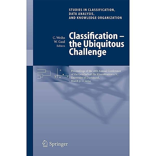 Classification - the Ubiquitous Challenge / Studies in Classification, Data Analysis, and Knowledge Organization