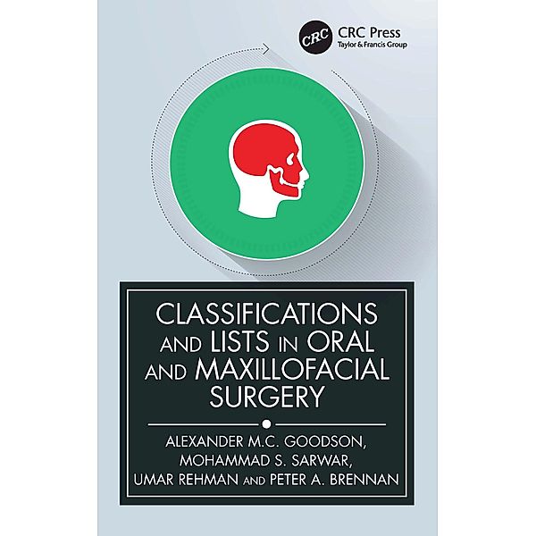 Classifications and Lists in Oral and Maxillofacial Surgery, Alexander Goodson, Mohammad Sarwar, Umar Rehman, Peter A. Brennan