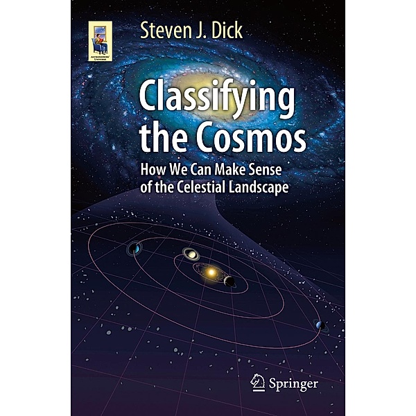 Classifying the Cosmos / Astronomers' Universe, Steven J. Dick