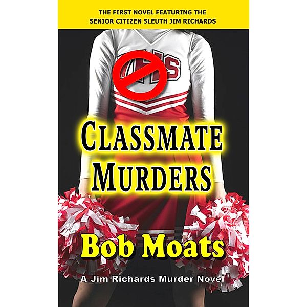 Classmate Murders (Jim Richards Murder Novels, #1) / Jim Richards Murder Novels, Bob Moats