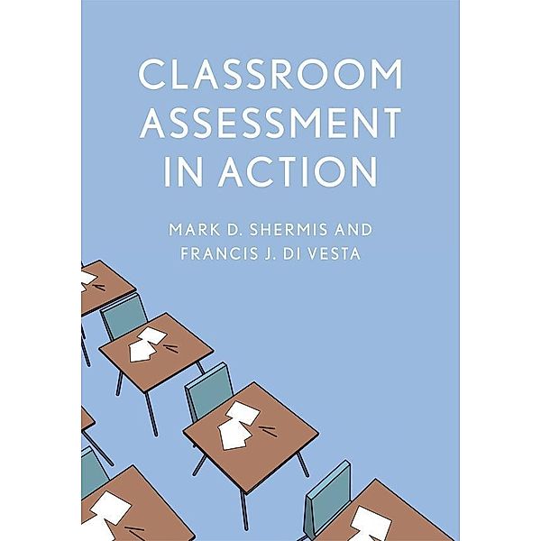 Classroom Assessment in Action, Mark D. Shermis, Francis J. Divesta
