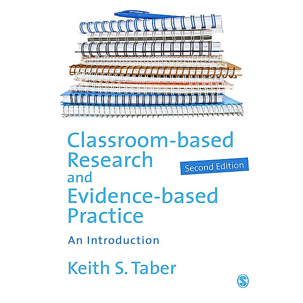 Classroom-based Research and Evidence-based Practice, Keith Taber