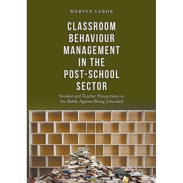 Classroom Behaviour Management in the Post-School Sector, Mervyn Lebor