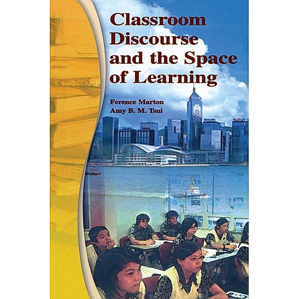 Classroom Discourse and the Space of Learning, Ference Marton, Amy B. M. Tsui, Pakey P. M. Chik, Po Yuk Ko, Mun Ling Lo