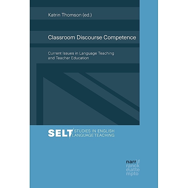 Classroom Discourse Competence / Studies in English Language Teaching /Augsburger Studien zur Englischdidaktik Bd.8