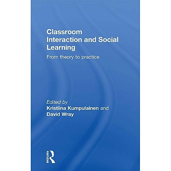 Classroom Interactions and Social Learning, Kristiina Kumpulainen, David Wray