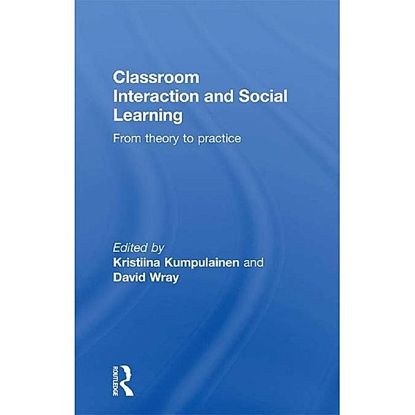 Classroom Interactions and Social Learning, Kristiina Kumpulainen, David Wray