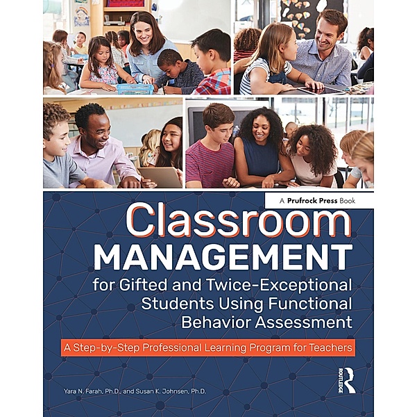 Classroom Management for Gifted and Twice-Exceptional Students Using Functional Behavior Assessment, Yara N. Farah, Susan K. Johnsen