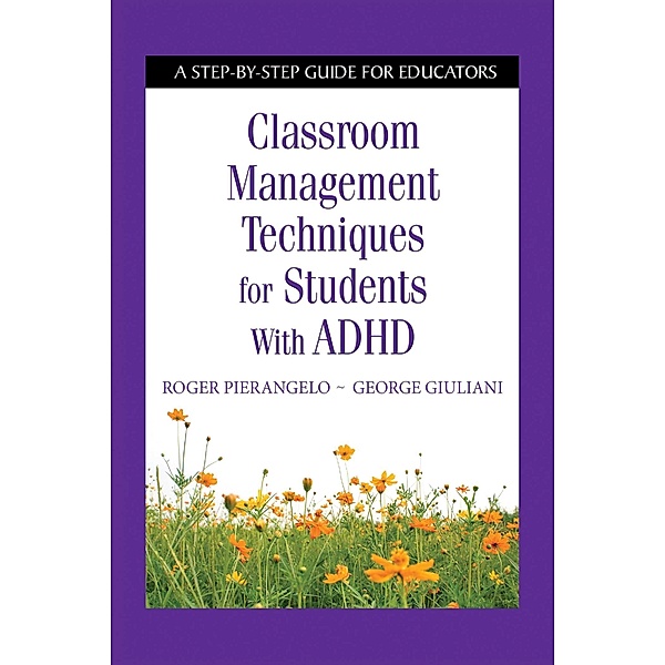 Classroom Management Techniques for Students with ADHD, Roger Pierangelo, George Giuliani