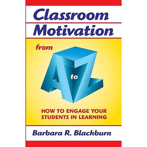 Classroom Motivation from A to Z, Barbara R. Blackburn