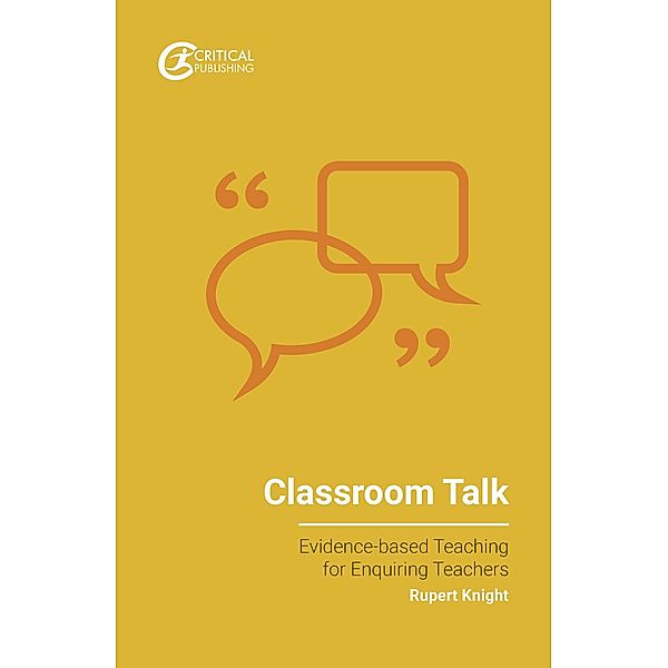 Classroom Talk / Evidence-based Teaching for Enquiring Teachers, Rupert Knight