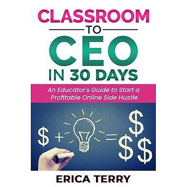 Classroom to CEO in 30 Days, Erica Terry