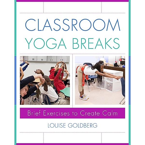 Classroom Yoga Breaks: Brief Exercises to Create Calm, Louise Goldberg