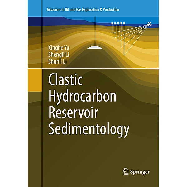 Clastic Hydrocarbon Reservoir Sedimentology, Xinghe Yu, Shengli Li, Shunli Li