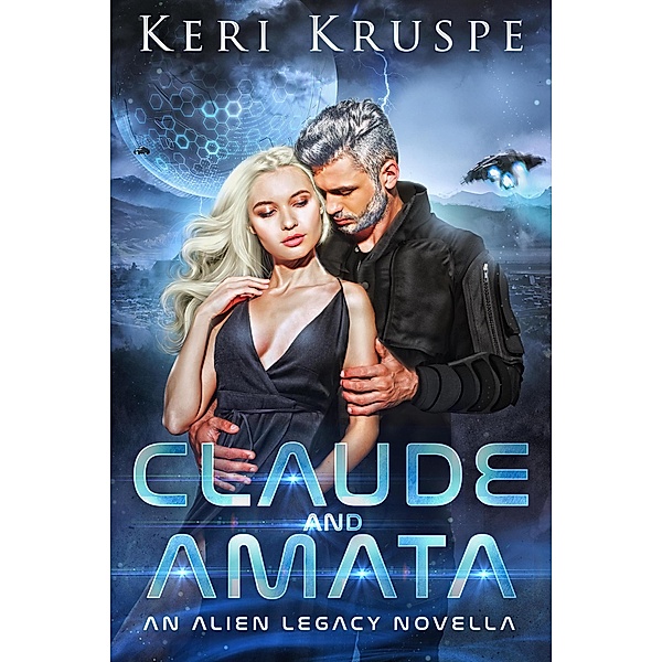 Claude & Amata (An Alien Legacy Novella) / Ancient Aliens Descendants, Keri Kruspe