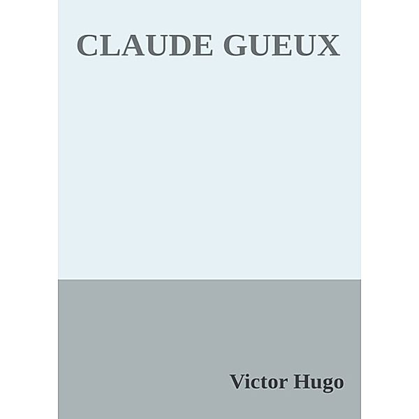 Claude Gueux, Victor Hugo