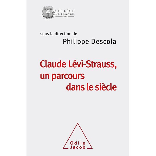 Claude Levi-Strauss, un parcours dans le siecle, Descola Philippe Descola