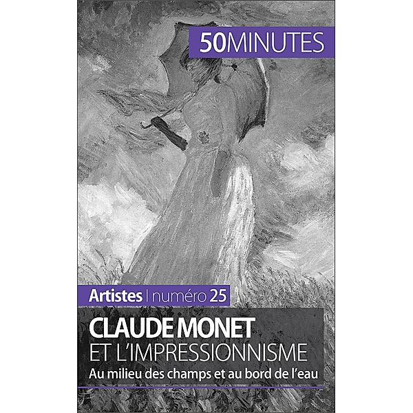 Claude Monet et l'impressionnisme, Marion Hallet, 50minutes