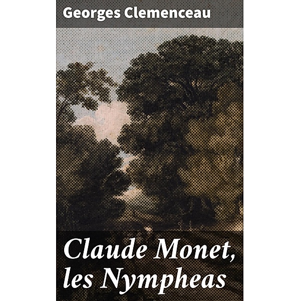 Claude Monet, les Nympheas, Georges Clemenceau