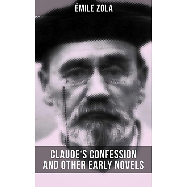 Claude's Confession and Other Early Novels of Émile Zola, Émile Zola