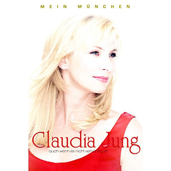 Claudia Jung Mein München - Auch wenn es nicht vernünftig ist, Claudia Jung