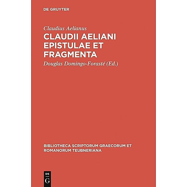 Claudii Aeliani Epistulae et fragmenta / Bibliotheca scriptorum Graecorum et Romanorum Teubneriana, Claudius Aelianus
