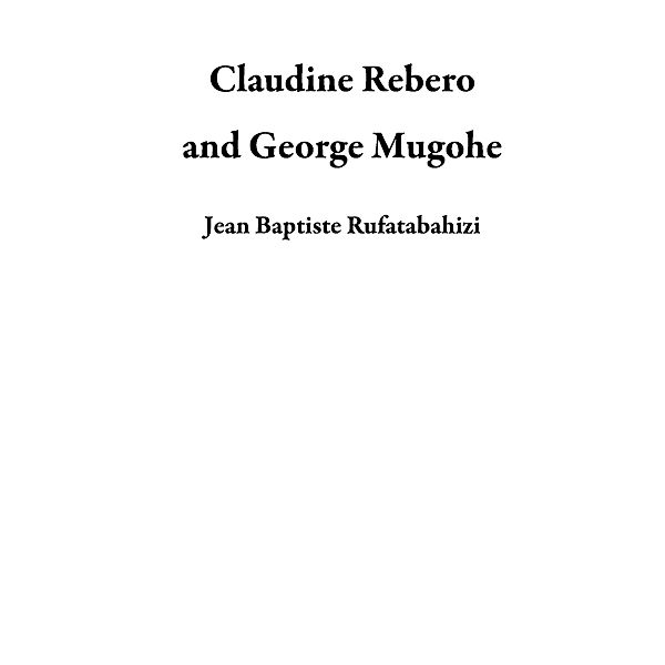 Claudine Rebero and George Mugohe, Jean Baptiste Rufatabahizi