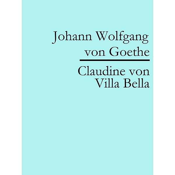 Claudine von Villa Bella, Johann Wolfgang von Goethe