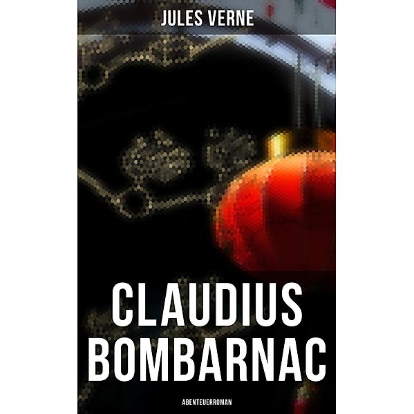 Claudius Bombarnac: Abenteuerroman, Jules Verne