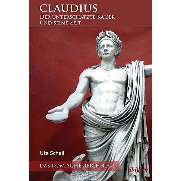 Claudius - der unterschätzte Kaiser und seine Zeit, Ute Schall