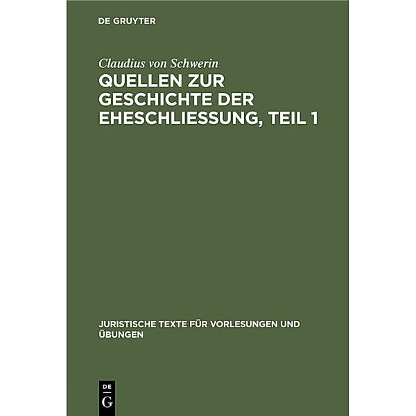 Claudius Schwerin: Quellen zur Geschichte der Eheschliessung. Teil 1, Claudius Schwerin