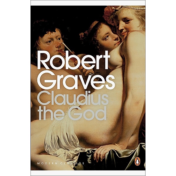 Claudius the God / Penguin Modern Classics, Robert Graves