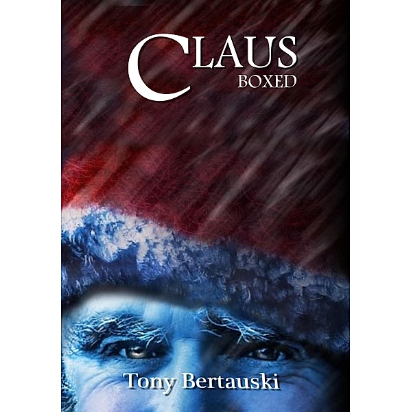 Claus Boxed (Claus Boxed Sets, #1) / Claus Boxed Sets, Tony Bertauski