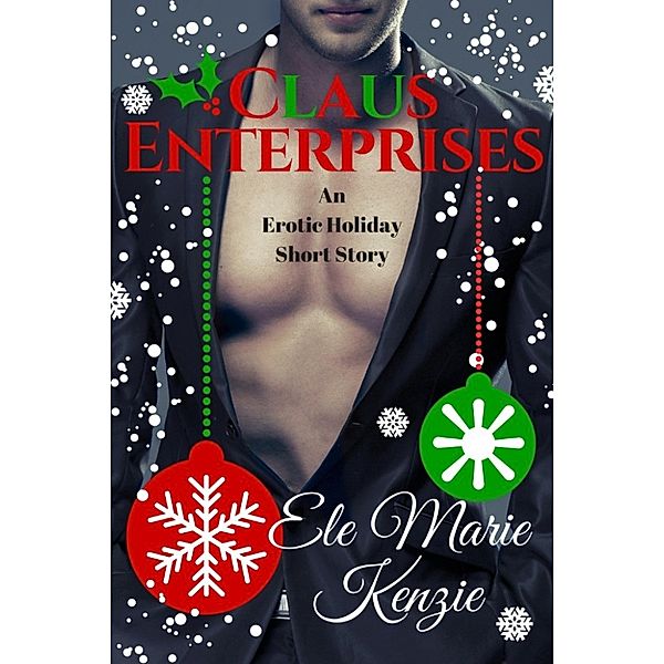 Claus Enterprises: An Erotic Holiday Short Story, Ele Marie Kenzie